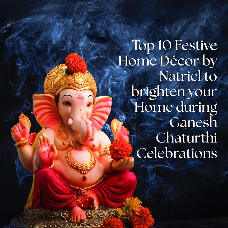 Top 10 Festive Home Décor by Natriel to brighten your Home during Ganesh Chaturthi Celebrations