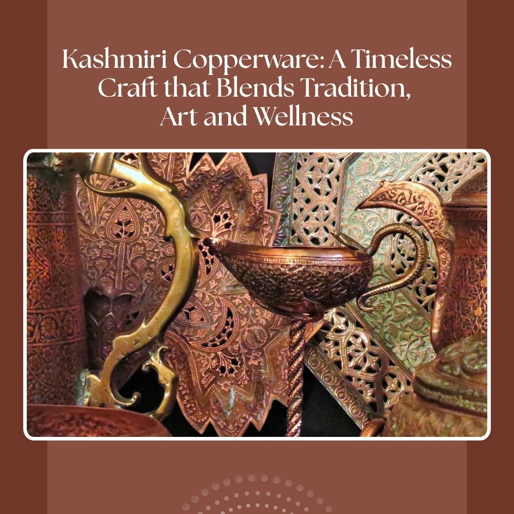 Kashmiri Copperware: A timeless craft that blends Tradition, Art, and Wellness