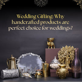 Wedding Gifting: Why handcrafted products are a perfect choice for weddings?